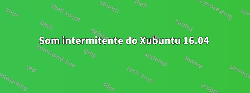 Som intermitente do Xubuntu 16.04