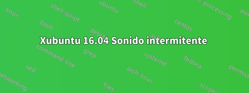 Xubuntu 16.04 Sonido intermitente