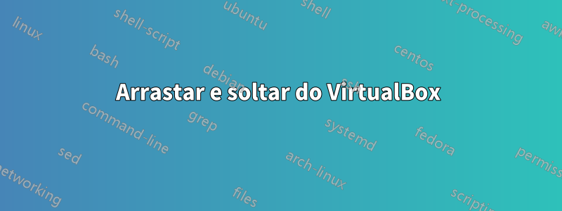 Arrastar e soltar do VirtualBox