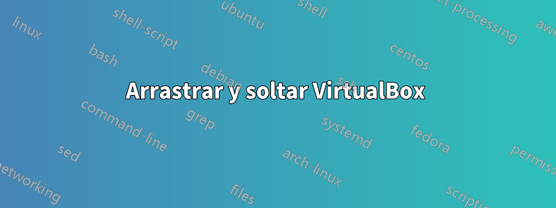 Arrastrar y soltar VirtualBox