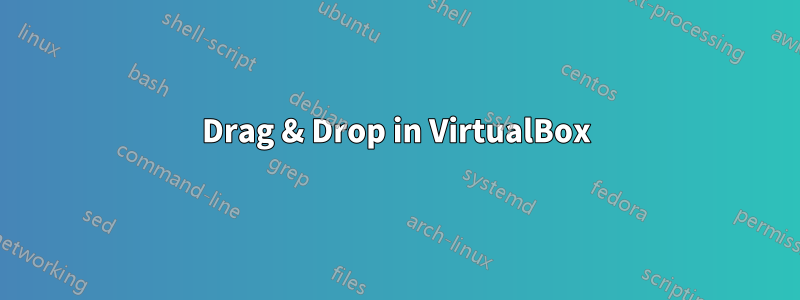 Drag & Drop in VirtualBox