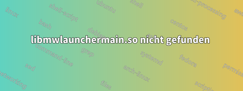 libmwlaunchermain.so nicht gefunden