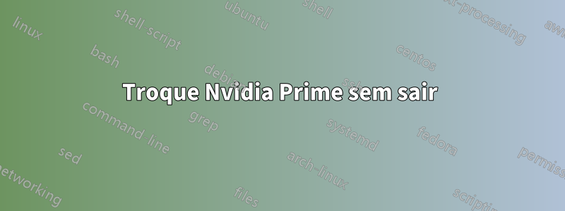 Troque Nvidia Prime sem sair