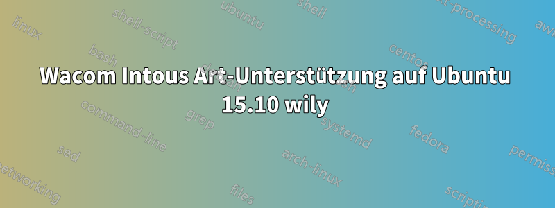 Wacom Intous Art-Unterstützung auf Ubuntu 15.10 wily
