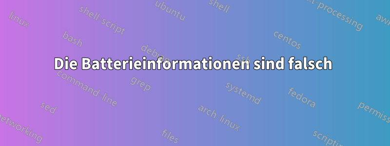 Die Batterieinformationen sind falsch