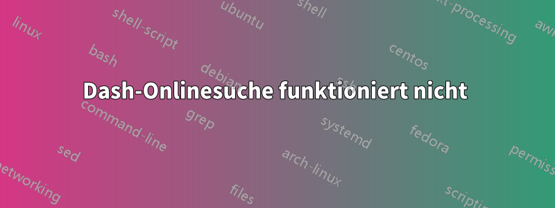 Dash-Onlinesuche funktioniert nicht