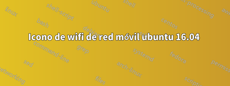 Icono de wifi de red móvil ubuntu 16.04