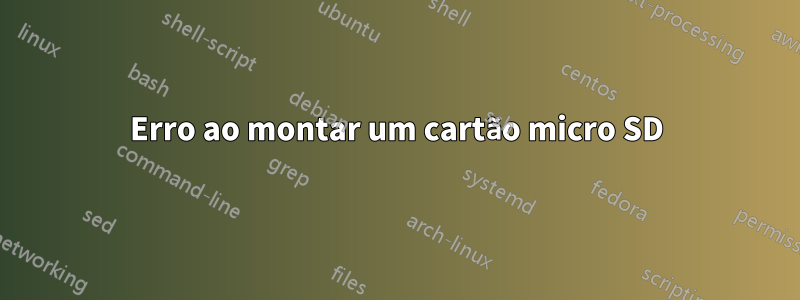 Erro ao montar um cartão micro SD