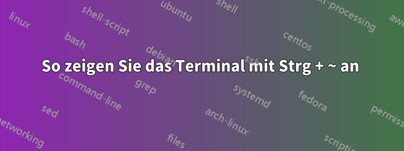 So zeigen Sie das Terminal mit Strg + ~ an