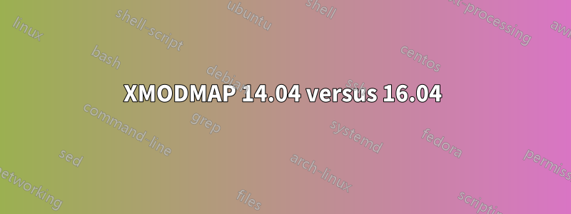 XMODMAP 14.04 versus 16.04