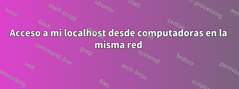 Acceso a mi localhost desde computadoras en la misma red