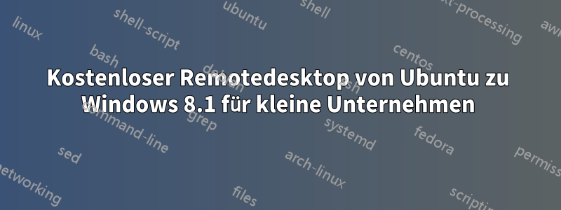 Kostenloser Remotedesktop von Ubuntu zu Windows 8.1 für kleine Unternehmen
