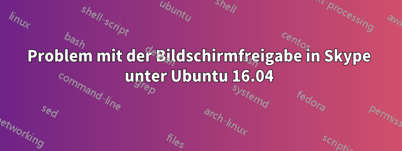 Problem mit der Bildschirmfreigabe in Skype unter Ubuntu 16.04