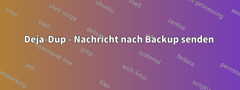 Deja-Dup - Nachricht nach Backup senden