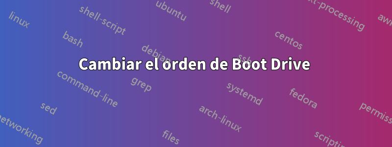 Cambiar el orden de Boot Drive