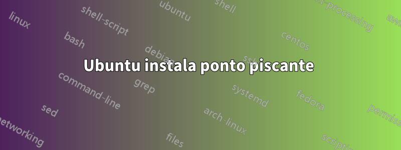 Ubuntu instala ponto piscante
