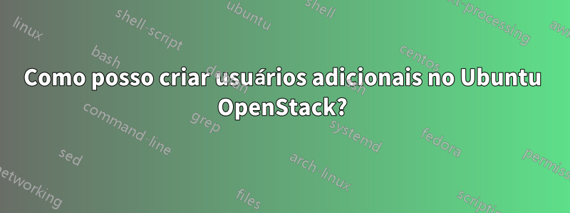 Como posso criar usuários adicionais no Ubuntu OpenStack?