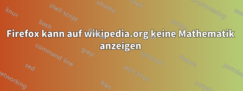 Firefox kann auf wikipedia.org keine Mathematik anzeigen