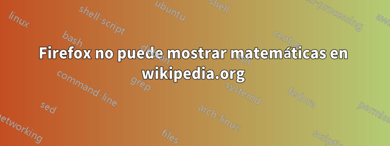 Firefox no puede mostrar matemáticas en wikipedia.org