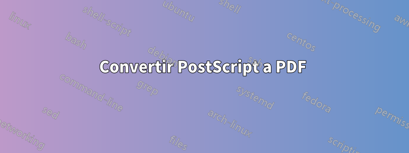 Convertir PostScript a PDF