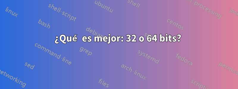 ¿Qué es mejor: 32 o 64 bits?