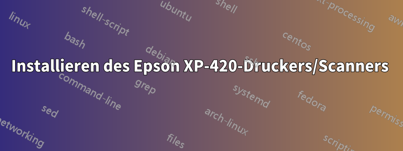 Installieren des Epson XP-420-Druckers/Scanners