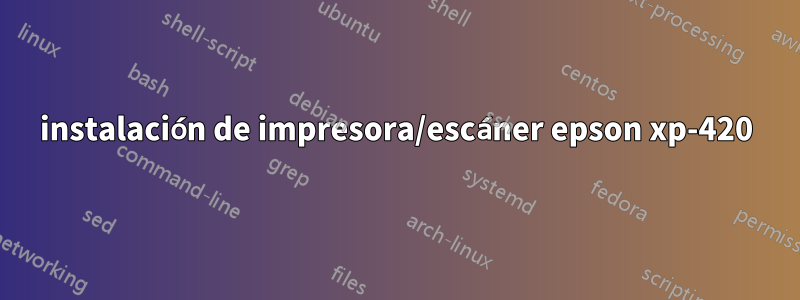 instalación de impresora/escáner epson xp-420