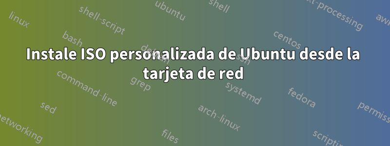 Instale ISO personalizada de Ubuntu desde la tarjeta de red