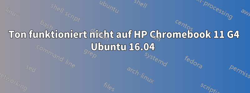 Ton funktioniert nicht auf HP Chromebook 11 G4 Ubuntu 16.04 