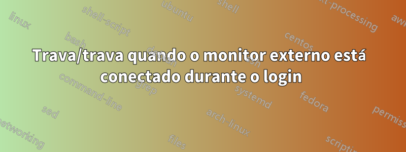 Trava/trava quando o monitor externo está conectado durante o login