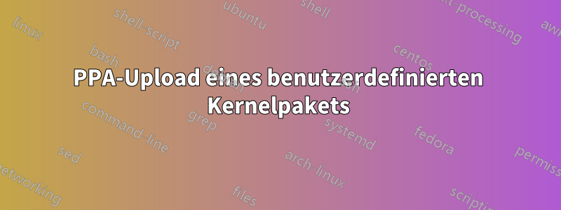 PPA-Upload eines benutzerdefinierten Kernelpakets
