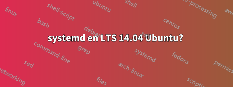 systemd en LTS 14.04 Ubuntu?