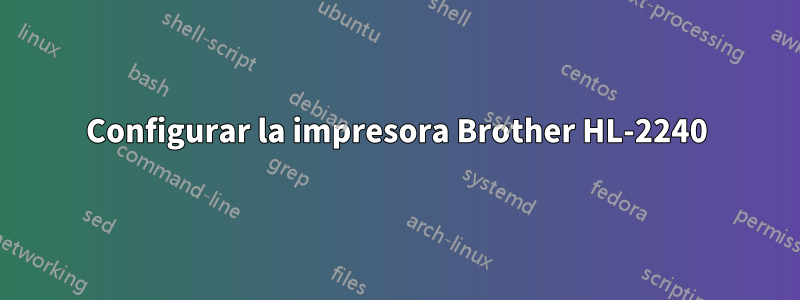 Configurar la impresora Brother HL-2240