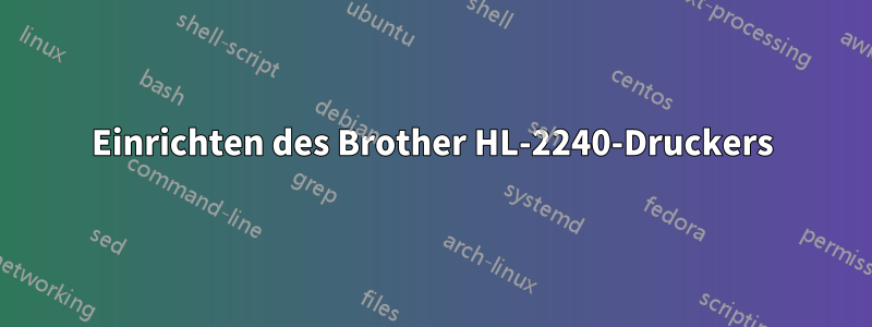 Einrichten des Brother HL-2240-Druckers