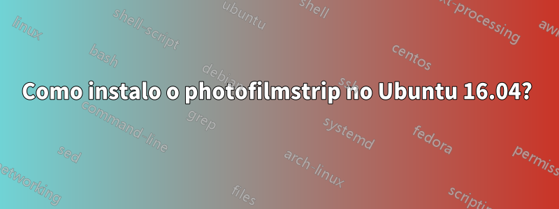 Como instalo o photofilmstrip no Ubuntu 16.04?