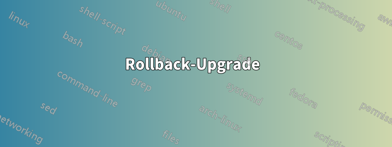 Rollback-Upgrade 
