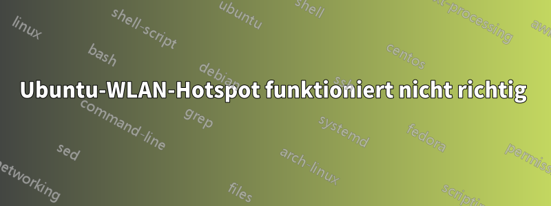 Ubuntu-WLAN-Hotspot funktioniert nicht richtig