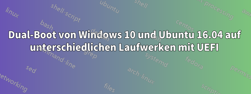 Dual-Boot von Windows 10 und Ubuntu 16.04 auf unterschiedlichen Laufwerken mit UEFI