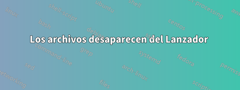 Los archivos desaparecen del Lanzador