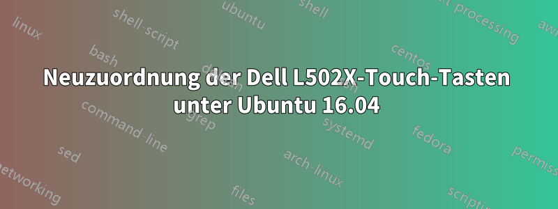 Neuzuordnung der Dell L502X-Touch-Tasten unter Ubuntu 16.04
