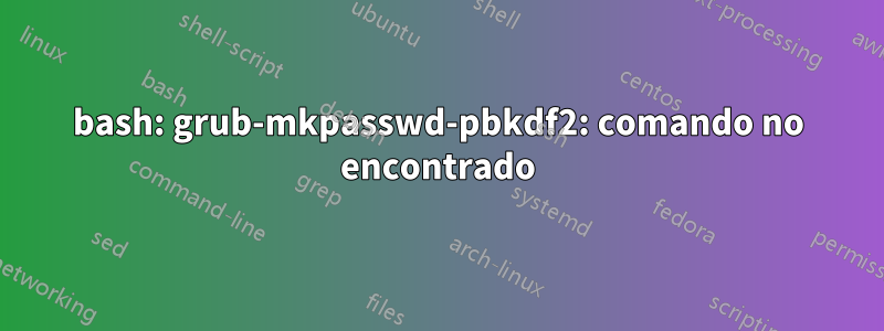 bash: grub-mkpasswd-pbkdf2: comando no encontrado