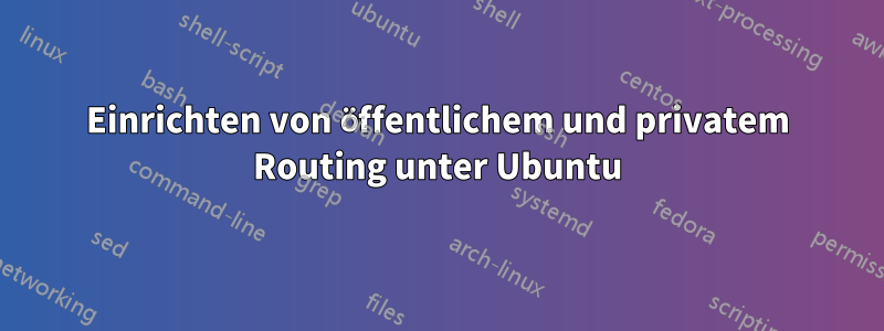 Einrichten von öffentlichem und privatem Routing unter Ubuntu