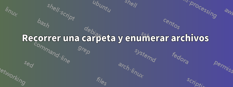 Recorrer una carpeta y enumerar archivos