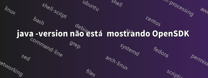 java -version não está mostrando OpenSDK