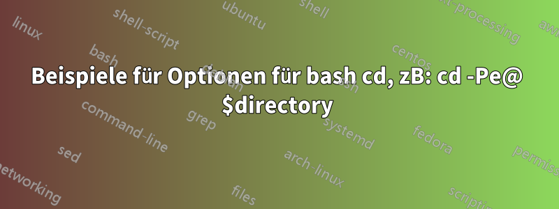 Beispiele für Optionen für bash cd, zB: cd -Pe@ $directory