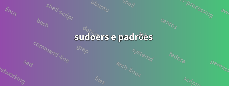 sudoers e padrões