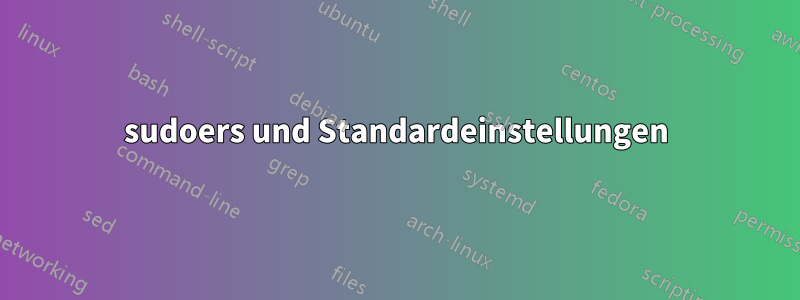 sudoers und Standardeinstellungen