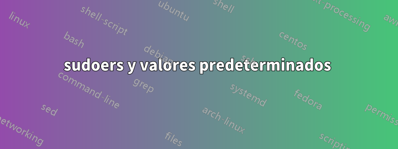 sudoers y valores predeterminados