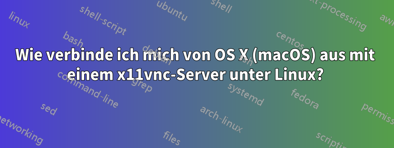 Wie verbinde ich mich von OS X (macOS) aus mit einem x11vnc-Server unter Linux?