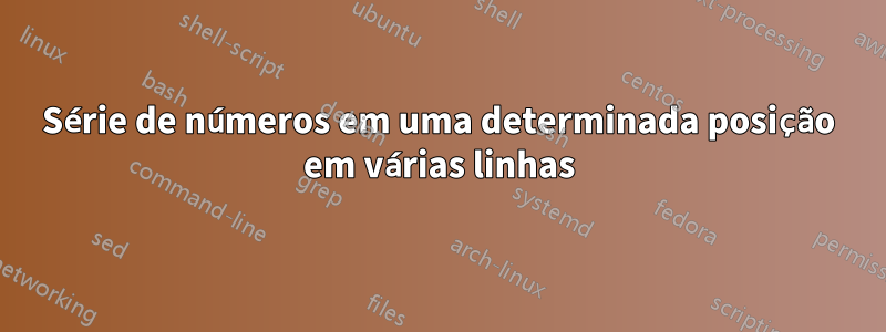 Série de números em uma determinada posição em várias linhas